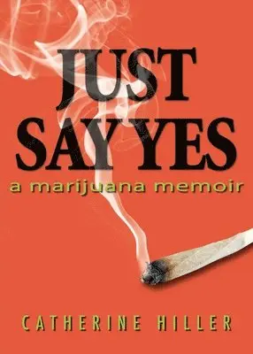 Catherine Hiller - Just Say Yes: A Marijuana Memoir, Häftad. Tillgänglighet: Lägg i varukorg