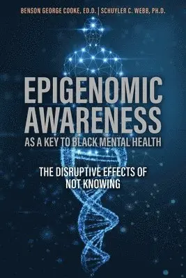 Benson George Cooke, Schuyler Sky C Webb - Epigenomic Awareness as a Key to Black Mental Health, Häftad. Tillgänglighet: Lägg i varukorg