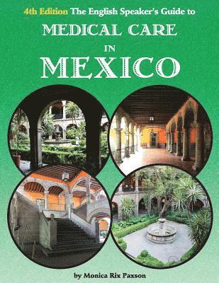 Monica Rix Paxson - The English Speaker's Guide to Medical Care in Mexico, Häftad