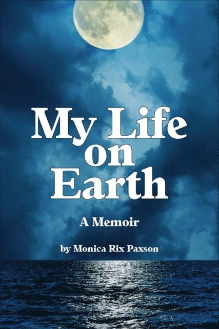 Monica Rix Paxson - My Life on Earth, E-bok