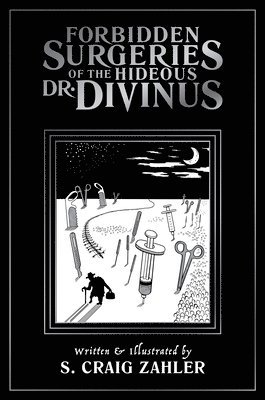 S. Craig Zahler - Forbidden Surgeries of the Hideous Dr. Divinus, Häftad