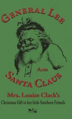 Louise Clack - General Lee and Santa Claus: Mrs. Louise Clack's Christmas Gift To Her Little Southern Friends, Inbunden. Tillgänglighet: Lägg i varukorg