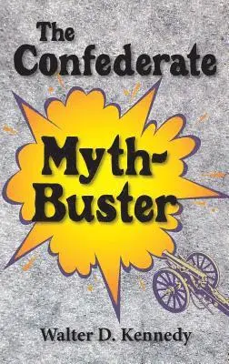 Walter D. Kennedy - Confederate Myth-Buster, Inbunden. Tillgänglighet: Lägg i varukorg