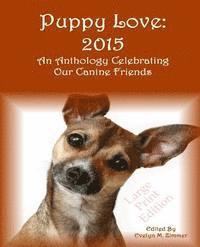 Puppy Love: 2015: An Anthology Celebrating Our Canine Friends Large Print Edition, Häftad