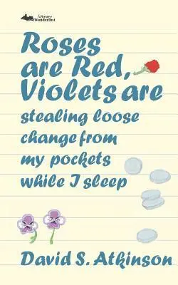 David S Atkinson - Roses are Red, Violets Are Stealing Loose Change From My Pockets While I Sleep, Häftad. Tillgänglighet: Lägg i varukorg