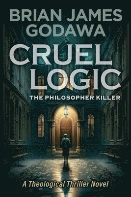 Brian James Godawa - Cruel Logic, Häftad