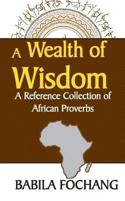 Babila Fochang - Wealth of Wisdom. A Reference Collection of African Proverbs, Häftad. Tillgänglighet: Lägg i varukorg