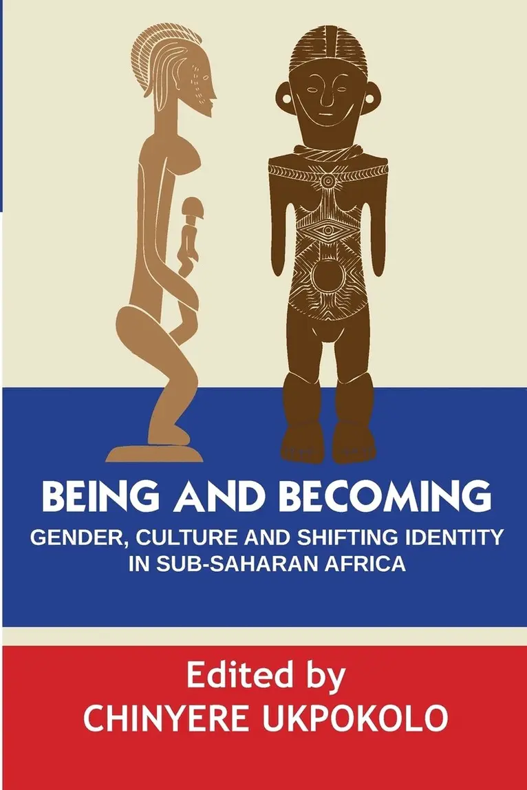Chinyere Ukpokolo - Being and Becoming. Gender, Culture and Shifting Identity in Sub-Saharan Africa, Häftad. Tillgänglighet: Lägg i varukorg