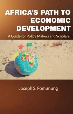 Joseph S. Fomunung - Africa's Path to Economic Development: A Guide for Policy Makers and Scholars, Häftad. Tillgänglighet: Lägg i varukorg