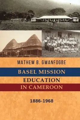 Mathew B Gwanfogbe - Basel Mission Education in Cameroon, Häftad. Tillgänglighet: Lägg i varukorg