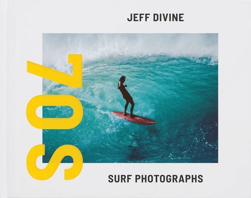 Jeff Divine, Tom Adler, Evan Backes - Jeff Divine: 70s Surf Photographs, Inbunden