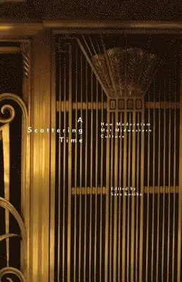 Sara Kosiba - A Scattering Time: How Modernism Met Midwestern Culture, Häftad. Tillgänglighet: Lägg i varukorg