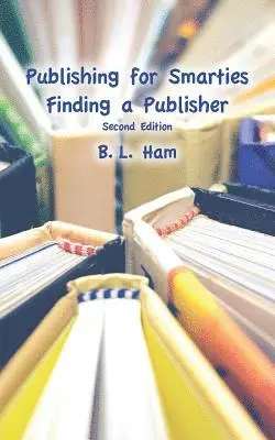 B. L. Ham - Publishing for Smarties: Finding a Publisher, Häftad. Tillgänglighet: Lägg i varukorg