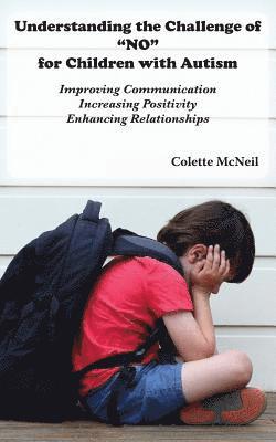 Colette McNeil - Understanding the Challenge of "NO" for Children with Autism: Improving Communication, Increasing Positivity, Enhancing Relationships, Häftad. Tillgänglighet: Lägg i varukorg