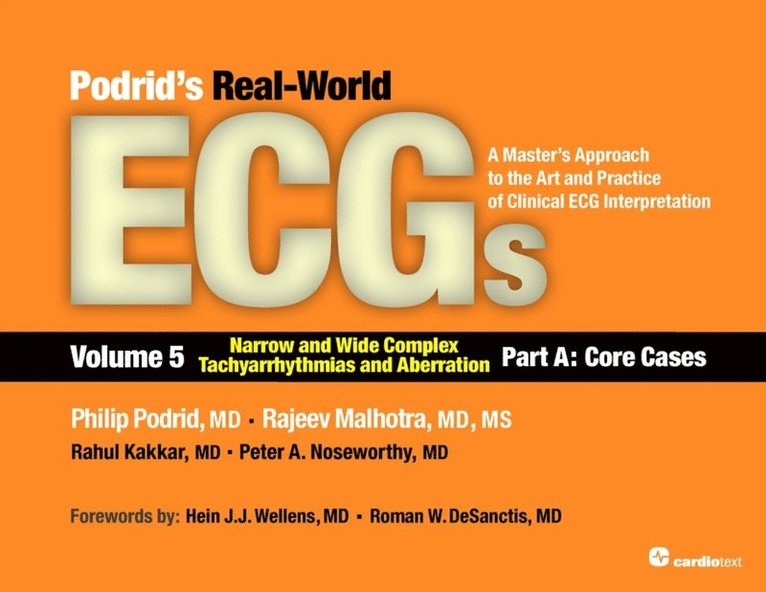 Rahul Kakkar, Rajeev Malhotra, Philip Podrid - Podrids Real-World ECGs: Volume 5, Narrow and Wide Complex Tachyarrhythmias and Aberration-Part A: Core Cases, E-bok