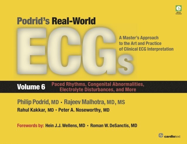 Rahul Kakkar, Rajeev Malhotra, Philip Podrid, MD Peter A. Noseworthy - Podrid's Real-World ECGs: Volume 6, Paced Rhythms, Congenital Abnormalities, Electrolyte Disturbances, and More, E-bok