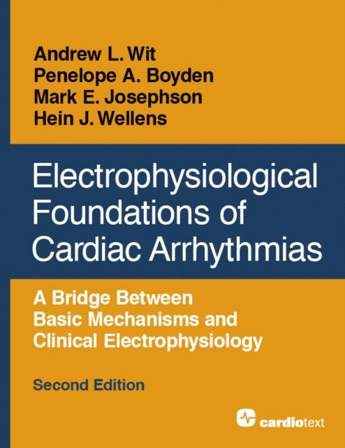 Mark E. Josephson, Penelope A. Boyden, Andrew L. Wit, Hein J. Wellens - Electrophysiological Foundations of Cardiac Arrhythmias, Second Edition, E-bok