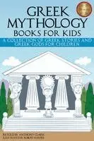 Greek Mythology Books for Kids: A Collection of Greek Stories and Greek Gods for Children