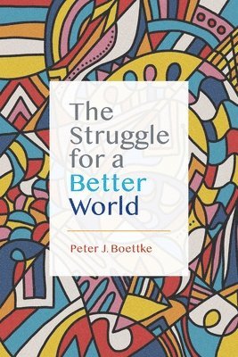 Peter J. Boettke - The Struggle for a Better World, Häftad