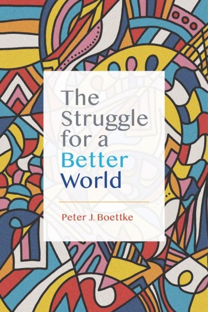 Peter J. Boettke - Struggle for a Better World, E-bok