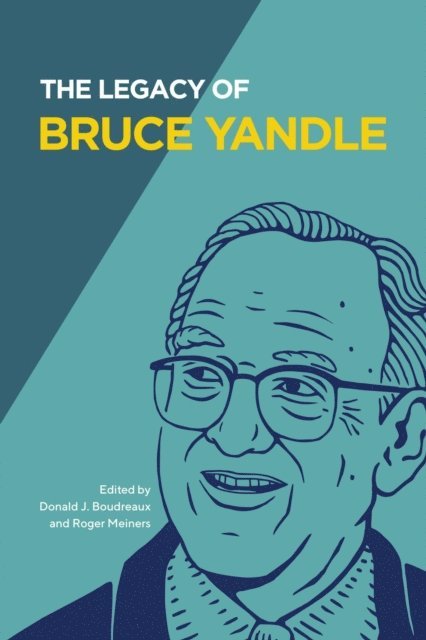 Bruce Yandle, Roger Meiners, Donald J. Boudreaux - Legacy of Bruce Yandle, E-bok