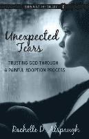 Rachelle D. Alspaugh - Unexpected Tears: Trusting God through a Painful Adoption Process, Häftad