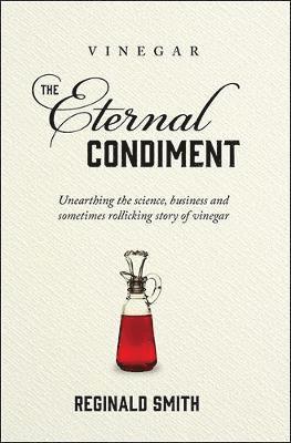 Reginald Smith - Vinegar, the Eternal Condiment, Inbunden
