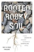 Rooted in Rocky Soil: A Mostly Peaceful Life Interrupted by Moments of Something Else Entirely