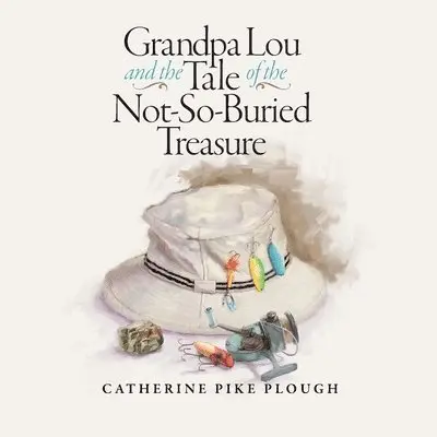 Catherine Pike Plough - Grandpa Lou and the Tale of the Not-So-Buried Treasure, Häftad. Tillgänglighet: Lägg i varukorg