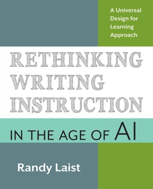Randy Laist - Rethinking Writing Instruction in the Age of AI, E-bok