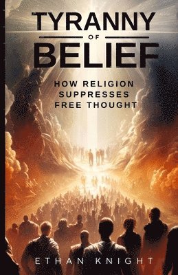 Ethan Knight - Tyranny of Belief, Häftad. Tillgänglighet: Lägg i varukorg