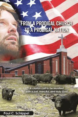 Paul Schippel - From a Prodigal Church to a Prodigal Nation, Häftad