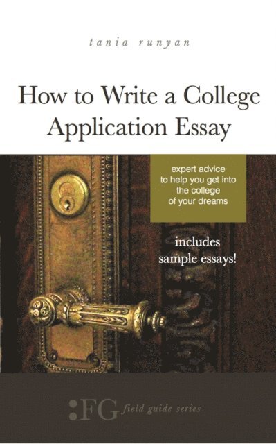 Tania Runyan - How to Write a College Application Essay: Expert Advice to Help You Get Into the College of Your Dreams, E-bok
