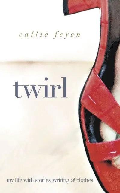 Callie Feyen - Twirl: My Life With Stories, Writing & Clothes, E-bok. Tillgänglighet: Lägg i varukorg