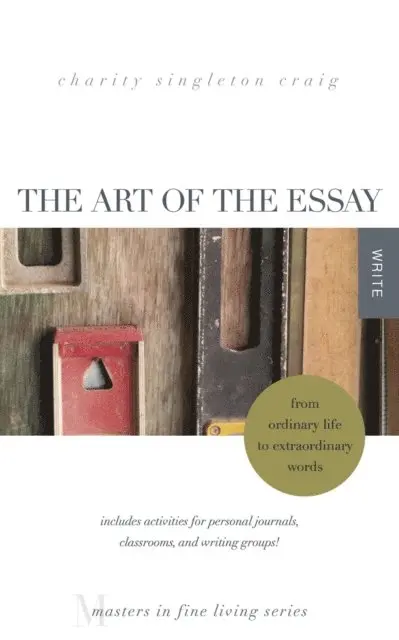 Charity Singleton Craig - Art of the Essay: From Ordinary Life to Extraordinary Words, E-bok. Tillgänglighet: Lägg i varukorg