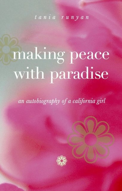 Tania Runyan - Making Peace with Paradise: An Autobiography of a California Girl, E-bok