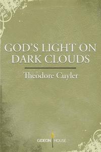 Theodore Cuyler - God's Light on Dark Clouds, Häftad