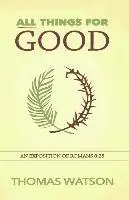 Thomas Watson - All Things for Good: An Exposition of Romans 8:28, Häftad. Tillgänglighet: Lägg i varukorg