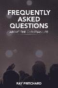 Frequently Asked Questions About the Christian Life