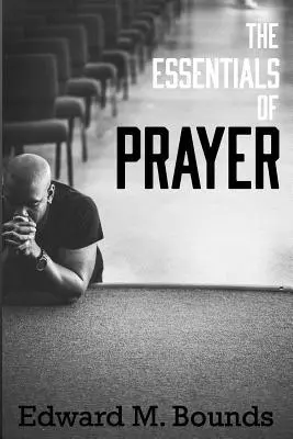 Edward M. Bounds - The Essentials of Prayer, Häftad. Tillgänglighet: Lägg i varukorg