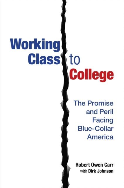 Dirk Johnson, Robert Owen Carr - Working Class to College: The Promise and Peril Facing Blue-Collar America, E-bok. Tillgänglighet: Lägg i varukorg