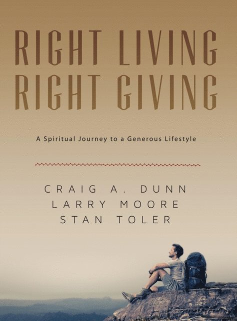 Stan Toler, Larry Moore, Craig A. Dunn - Right Living; Right Giving: A Spiritual Journey to a Generous Lifestyle, E-bok