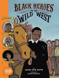Black Heroes of the Wild West: Featuring Stagecoach Mary, Bass Reeves, and Bob Lemmons