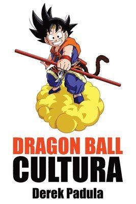 Derek Padula - Dragon Ball Cultura Volumen 2, Häftad. Tillgänglighet: Lägg i varukorg
