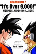 Dragon Ball Z &quote;It's Over 9,000!&quote; Visioni del mondo in collisione