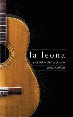 James Gallant - La Leona: And Other Guitar Stories, Häftad