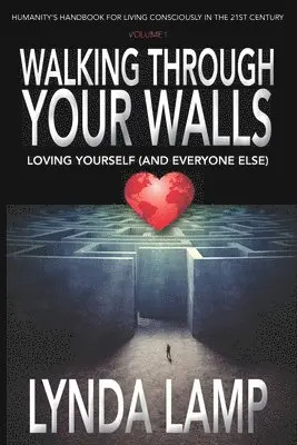 Lynda Lamp - Walking Through Your Walls: Loving Yourself (and Everyone Else) Vol 1: Humanity's Handbook to Living Consciously in the Twenty-first Century, Häftad. Tillgänglighet: Lägg i varukorg