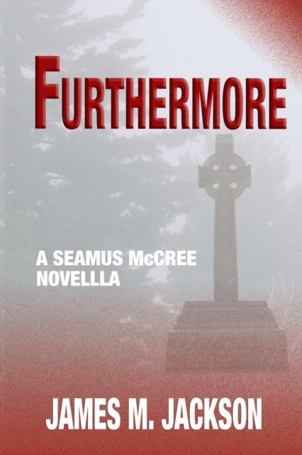 James M. Jackson - Furthermore: A Seamus McCree Novella, E-bok