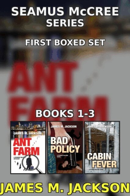 James M. Jackson - Seamus McCree Series First Boxed Set: Books 1-3 | Ant Farm | Bad Policy | Cabin Fever, E-bok