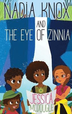 Jessica McDougle - Nadia Knox and the Eye of Zinnia, Inbunden